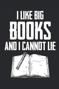 I Like Big Books And I Cannot Lie: Notebook-Blank Lined Pages